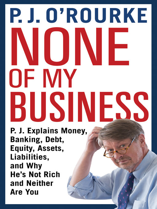 Title details for None of My Business by P.  J. O'Rourke - Wait list